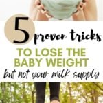 5 proven tricks to lose the baby weight but not your milk supply