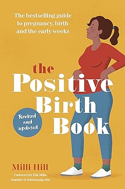 The Positive Birth Book: A New Approach to Pregnancy Birth and the Early Weeks